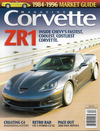 CORVETTE MAGAZINE 2008 APR - ZR1, CRC'S HYBRID C5/'62, '08 INDY REPLICA,C4 HIST